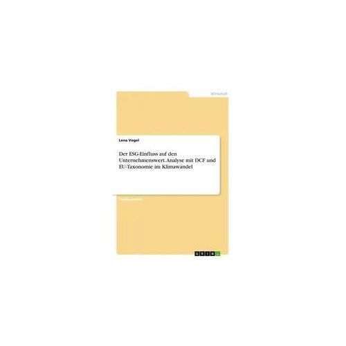 Der ESG-Einfluss auf den Unternehmenswert. Analyse mit DCF und EU-Taxonomie im Klimawandel