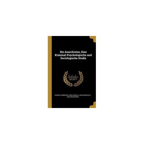 Die Anarchisten, Eine Kriminal-Psychologische und Sociologische Studie