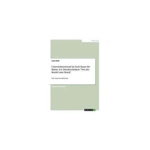 Unterrichtsentwurf im Fach Kunst für Klasse 3/4. Drucktechniken: "Von der Kordel zum Druck"
