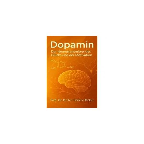„Dopamin - Der Neurotransmitter des Glücks und der Motivation“