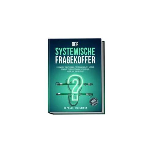Der systemische Fragekoffer: Systemische Fragetechniken für Führungskräfte  wer