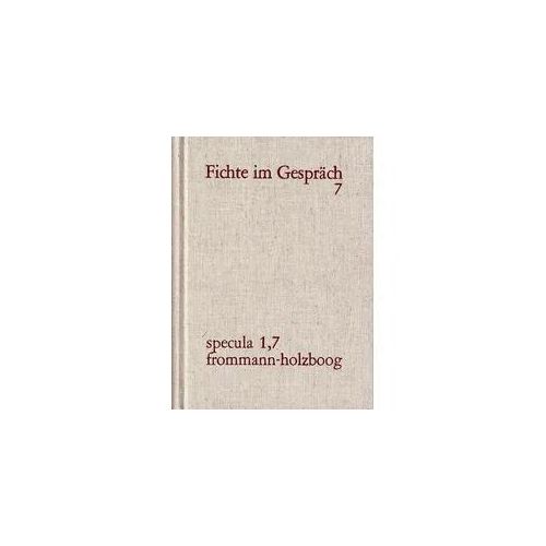 J. G. Fichte im Gespräch / Berichte der Zeitgenossen. Bände 1-7