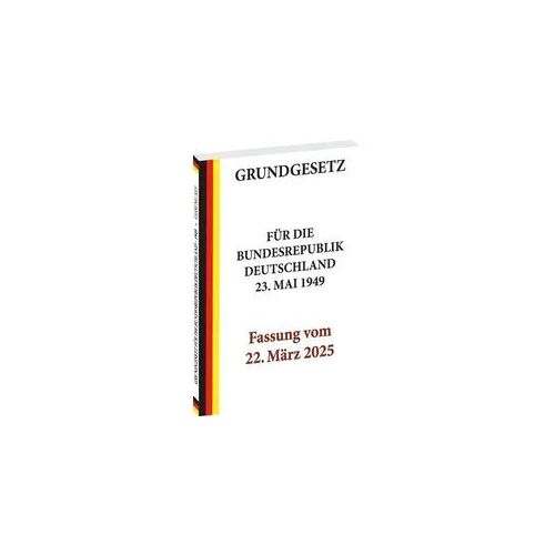 GRUNDGESETZ für die Bundesrepublik Deutschland vom 23. Mai 1949 – Fassung vom 22. März 2025