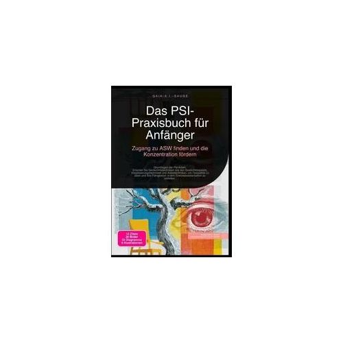 Das PSI-Praxisbuch für Anfänger: Zugang zu ASW finden und die Konzentration fördern