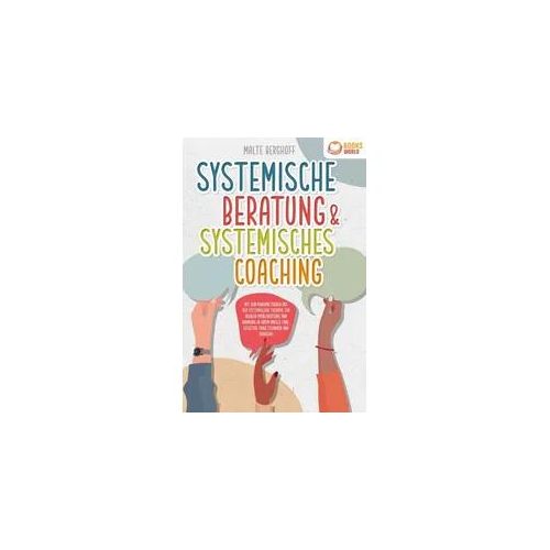 Systemische Beratung & Systemisches Coaching: Mit den Powermethoden aus der syst