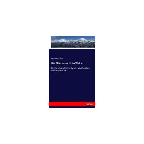 Die Pflanzenzucht im Walde