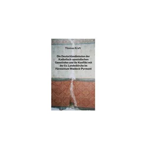 Die Deutschlandmission der Katholisch-apostolischen Gemeinden und ihr Konflikt mit der Ev. Landeskirche im Fürstentum Waldeck-Pyrmont