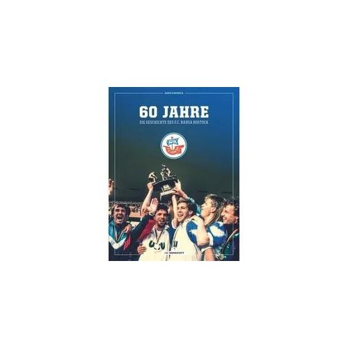 60 Jahre - Die Geschichte des F.C. Hansa Rostock