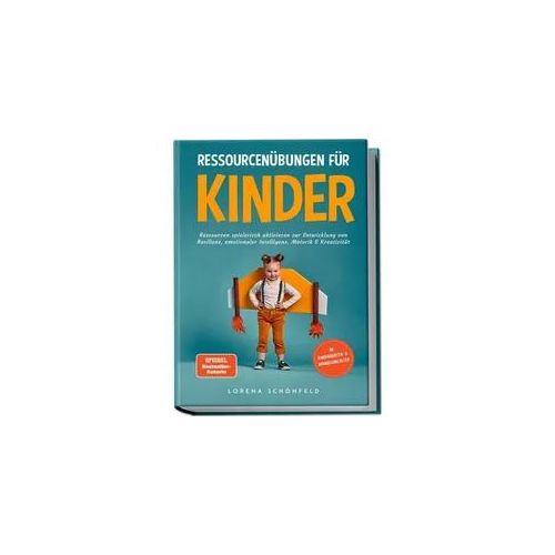 Ressourcenübungen für Kinder: Ressourcen spielerisch aktivieren zur Entwicklung