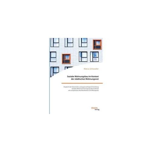 Sozialer Wohnungsbau im Kontext der städtischen Wohnungsnot. Vergleich der histo