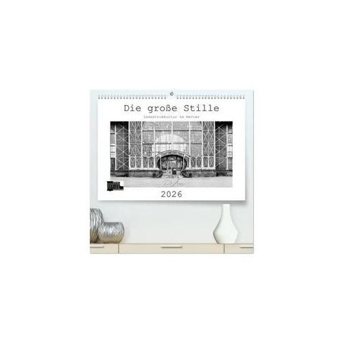 Die große Stille – Industriekultur im Revier (hochwertiger Premium Wandkalender 2026 DIN A2 quer), Kunstdruck in Hochglanz