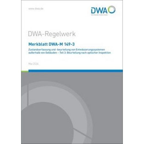 Merkblatt DWA-M 149-3 Zustandserfassung und -beurteilung von Entwässerungssystemen außerhalb von Gebäuden - Teil 3: Beurteilung nach optischer Inspektion