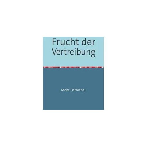 Frucht der Vertreibung