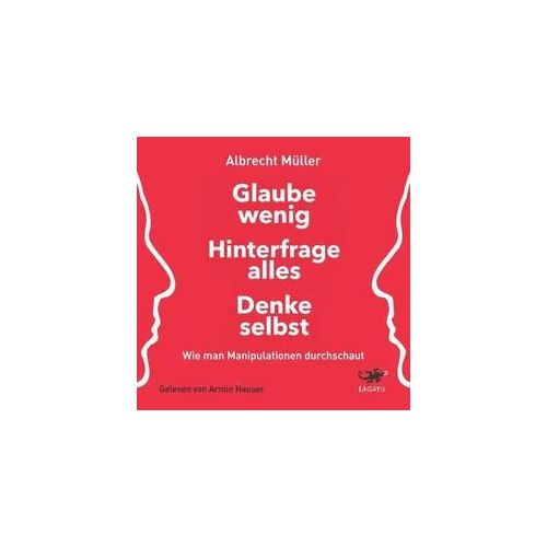 Glaube wenig, hinterfrage alles, denke selbst