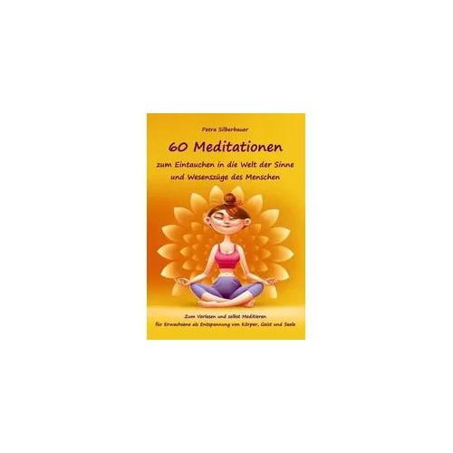 60 Meditationen zum Eintauchen in die Welt der Sinne und Wesenszüge des Menschen