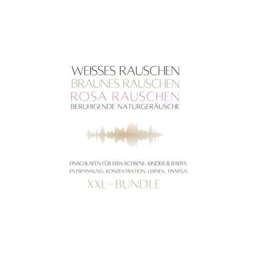 XXL-Bundle: Weißes Rauschen, Rosa Rauschen, Braunes Rauschen, beruhigende Naturgeräusche