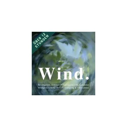 Wind & Windgeräusche: Beruhigende, wohltuende Naturgeräusche für Stressreduktion, Stressvermeidung & Stressabbau