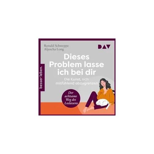 Dieses Problem lasse ich bei dir. Die Kunst, sich mitfühlend abzugrenzen – Der achtsame Weg des Loslassens