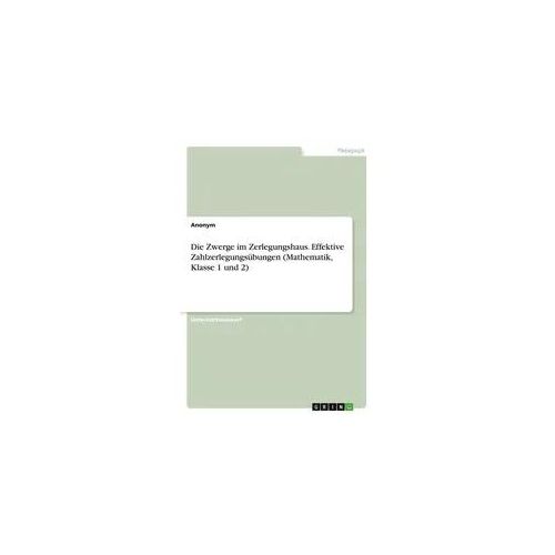Die Zwerge im Zerlegungshaus. Effektive Zahlzerlegungsübungen (Mathematik, Klasse 1 und 2)