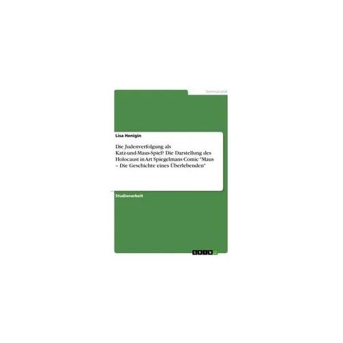 Die Judenverfolgung als Katz-und-Maus-Spiel? Die Darstellung des Holocaust in Art Spiegelmans Comic "Maus - Die Geschichte eines Überlebenden"