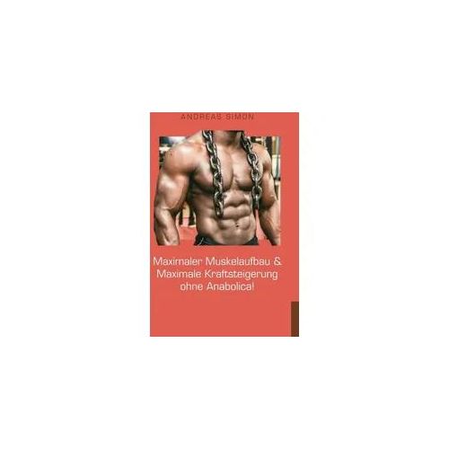 Maximaler Muskelaufbau & Maximale Kraftsteigerung ohne Anabolica!