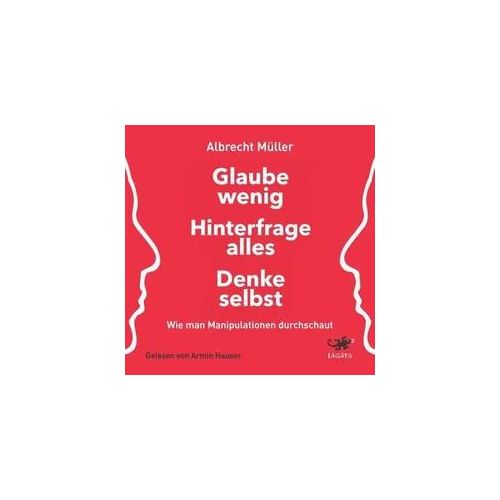 Glaube wenig, hinterfrage alles, denke selbst