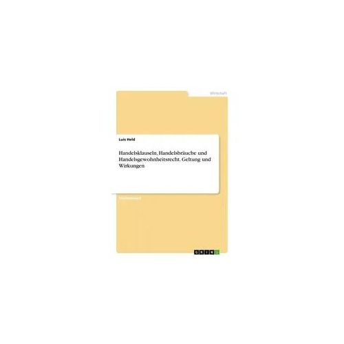 Handelsklauseln, Handelsbräuche und Handelsgewohnheitsrecht. Geltung und Wirkungen