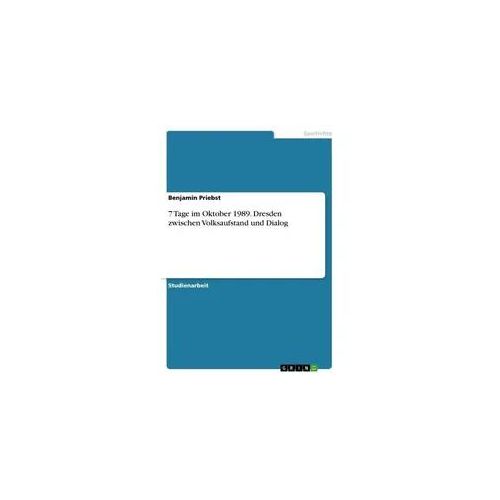 7 Tage im Oktober 1989. Dresden zwischen Volksaufstand und Dialog