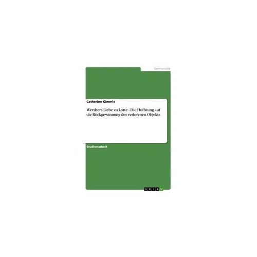Werthers Liebe zu Lotte - Die Hoffnung auf die Rückgewinnung des verlorenen Objekts