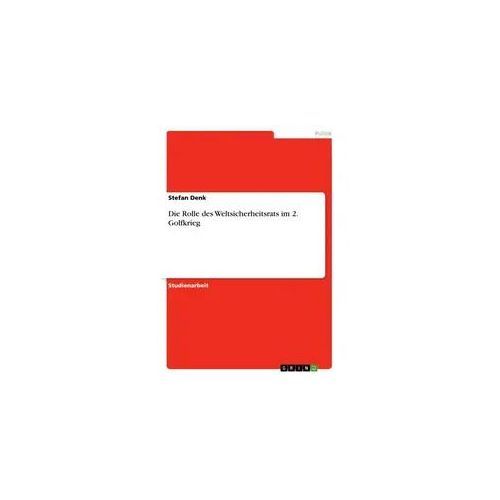 Die Rolle des Weltsicherheitsrats im 2. Golfkrieg