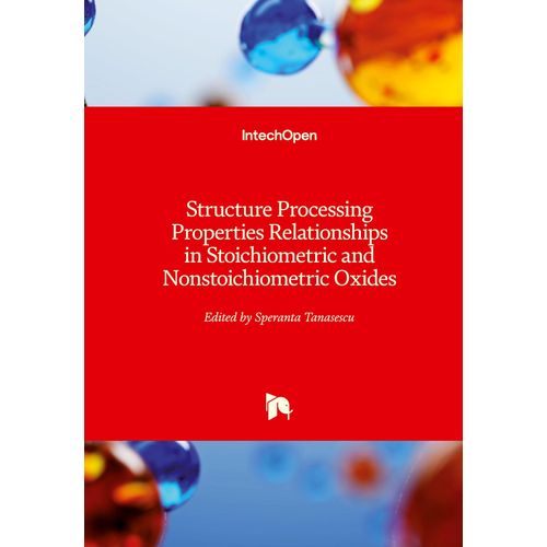 Structure Processing Properties Relationships in Stoichiometric and Nonstoichiometric Oxides