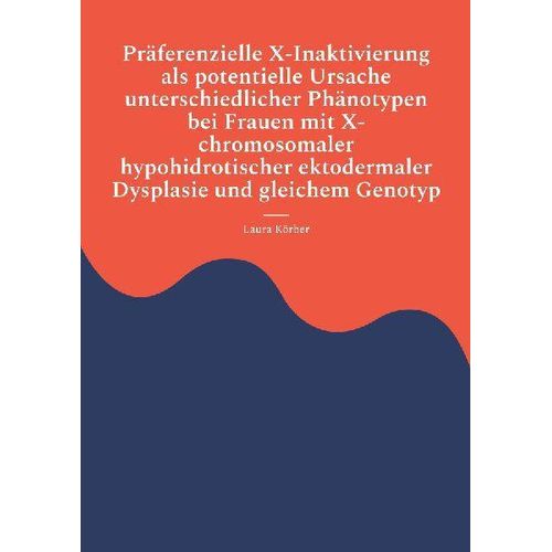 Präferenzielle X-Inaktivierung als potentielle Ursache unterschiedlicher Phänotypen bei Frauen mit X-chromosomaler hypohidrotischer ektodermaler Dysplasie und gleichem Genotyp