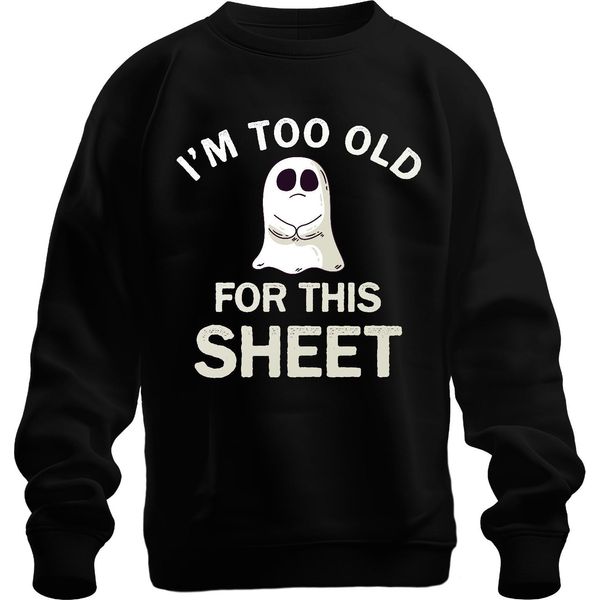 I'm Too Old For This Sheet Divertente Halloween Fantasma Dicendo Umorismo Unisex Felpa Pullover, Nero, L-image