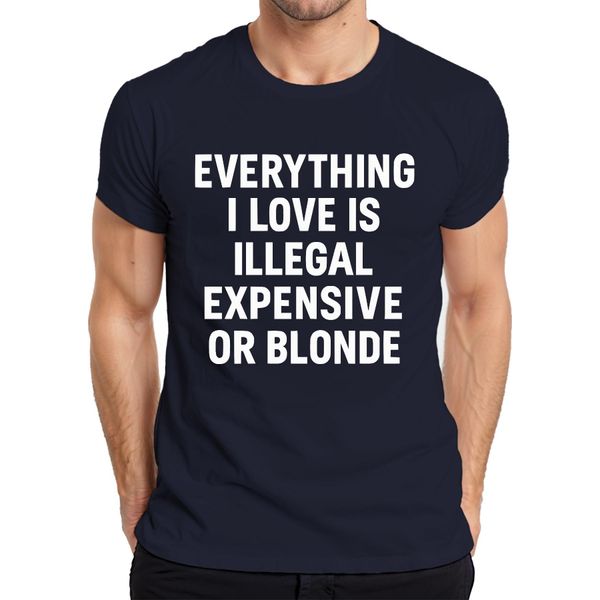 Tutto Ciò Che Amo è Illegale, Costoso O Biondo, Maglietta Da Uomo Sfacciata E Divertente, Navy, 3XL-image