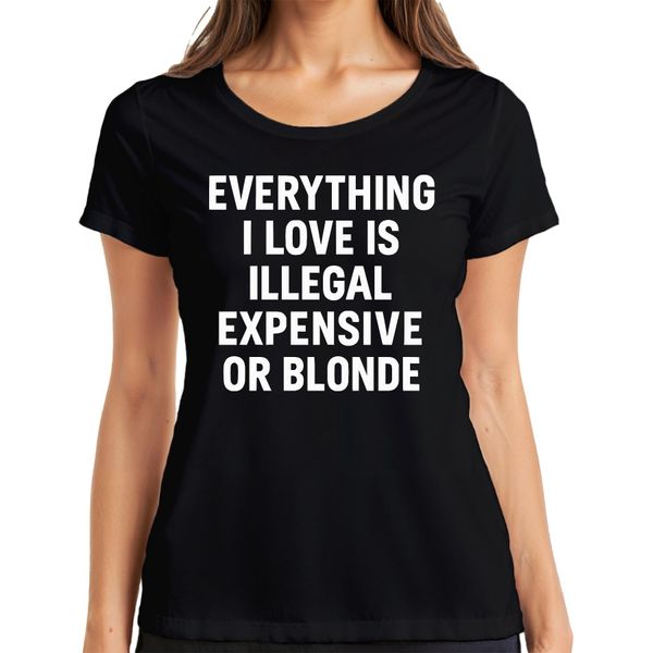 Tutto Ciò Che Amo Illegale Costoso O Biondo Sfacciato Dichiarazione Divertente Signore T-Shirt, Nero, M-image