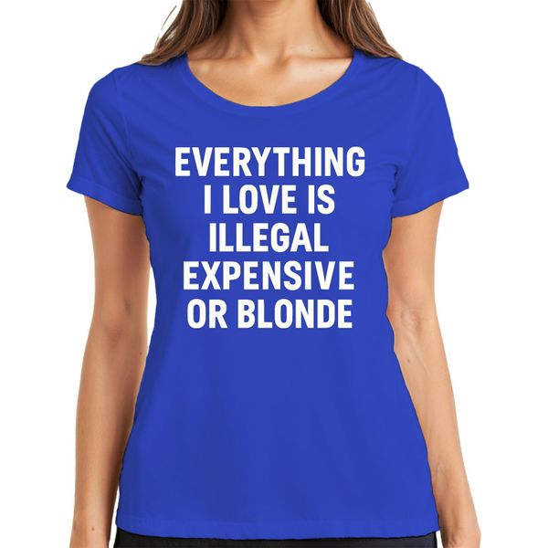 Tutto Ciò Che Amo Illegale Costoso O Biondo Sfacciato Dichiarazione Divertente Signore T-Shirt, Blu, S-image
