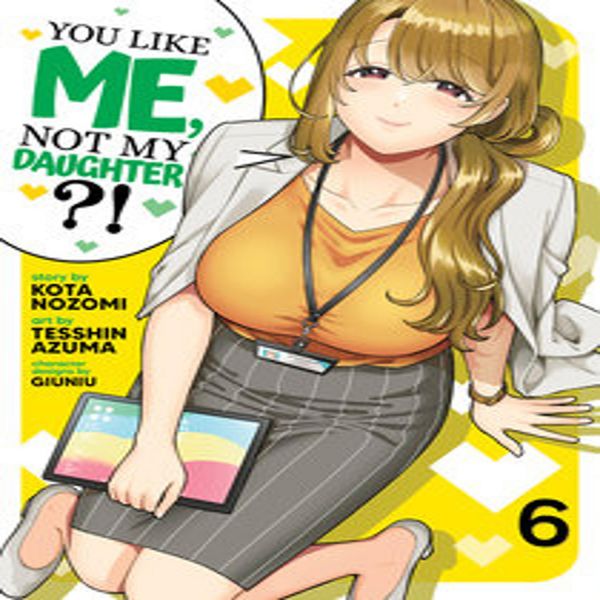 Ti Piaccio Io, Non Mia Figlia?! (Manga) Vol. 6-image