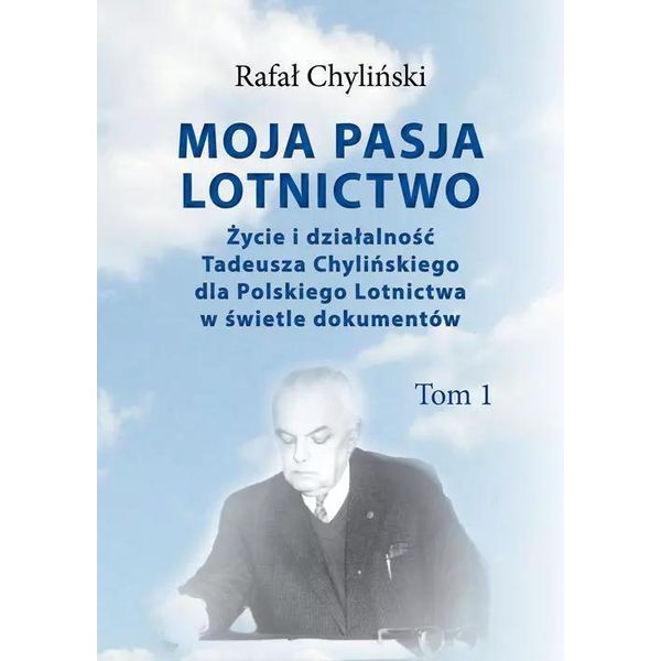 La Mia Passione Per L'aviazione. Vita E Attività Di Tadeusz Chylinski Per L'aviazione Polacca Alla Luce Dei Documenti. Volume 1-image